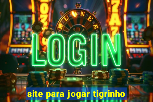 site para jogar tigrinho