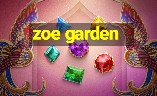 zoe garden