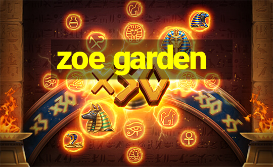 zoe garden