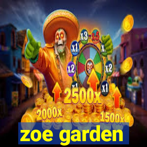 zoe garden