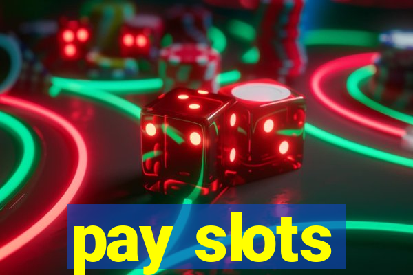 pay slots