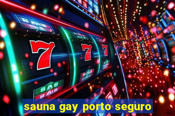 sauna gay porto seguro