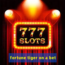 fortune tiger on a bet