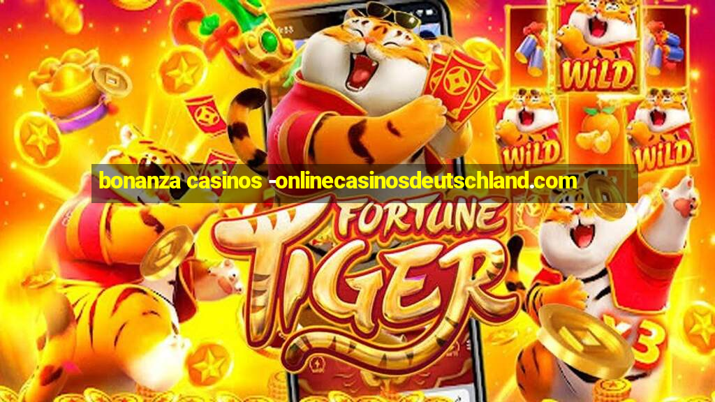 bonanza casinos -onlinecasinosdeutschland.com