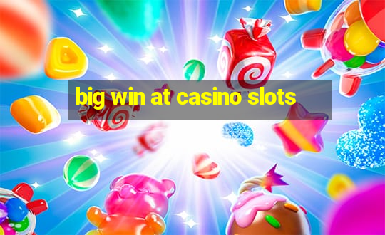 big win at casino slots