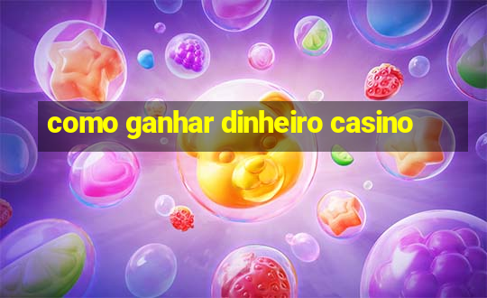 como ganhar dinheiro casino