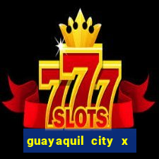 guayaquil city x san antonio