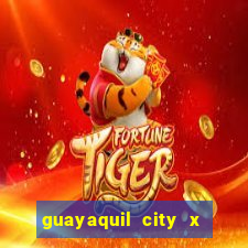 guayaquil city x san antonio