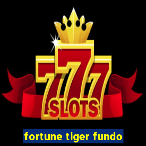 fortune tiger fundo