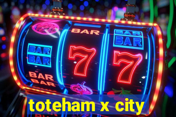 toteham x city