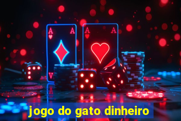 jogo do gato dinheiro