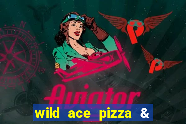 wild ace pizza & pub reviews