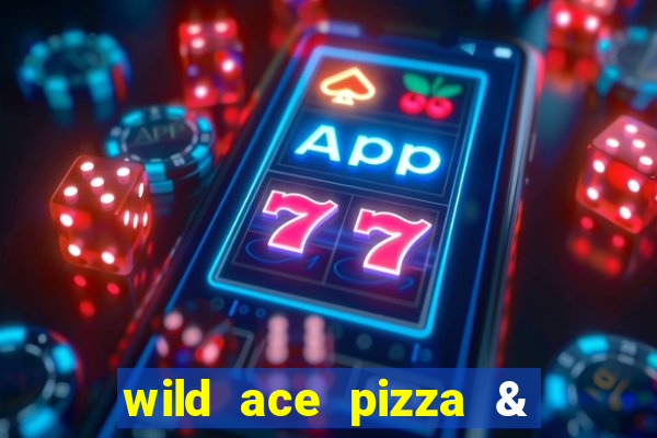 wild ace pizza & pub reviews