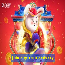 jilin city fruit delivery