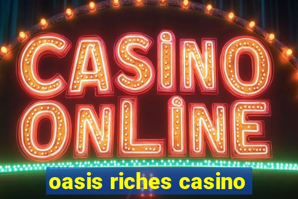 oasis riches casino