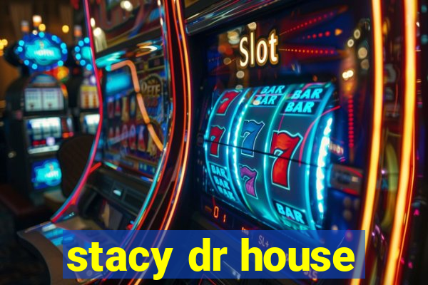 stacy dr house