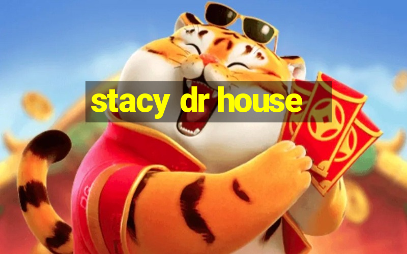 stacy dr house