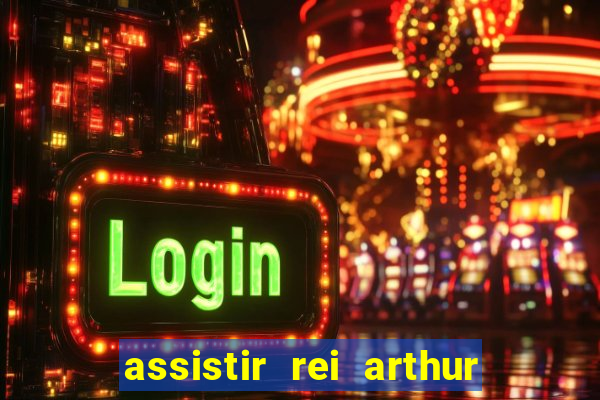 assistir rei arthur 2004 dublado