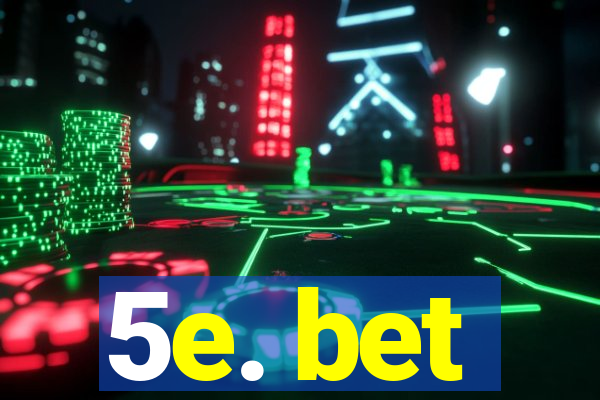 5e. bet