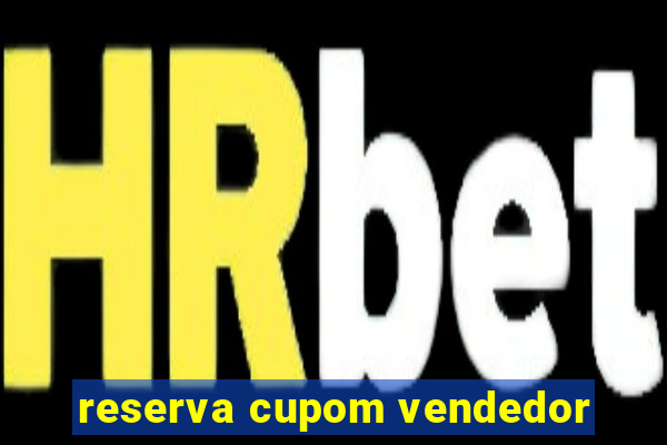 reserva cupom vendedor