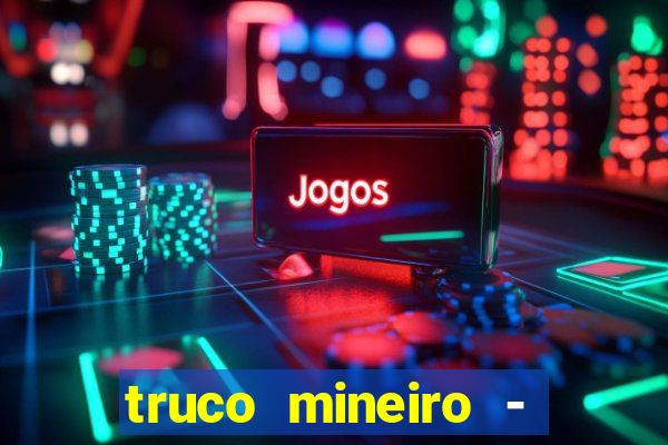 truco mineiro - jogo de cartas