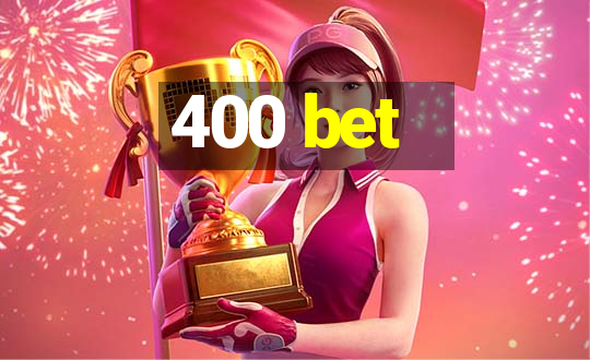 400 bet