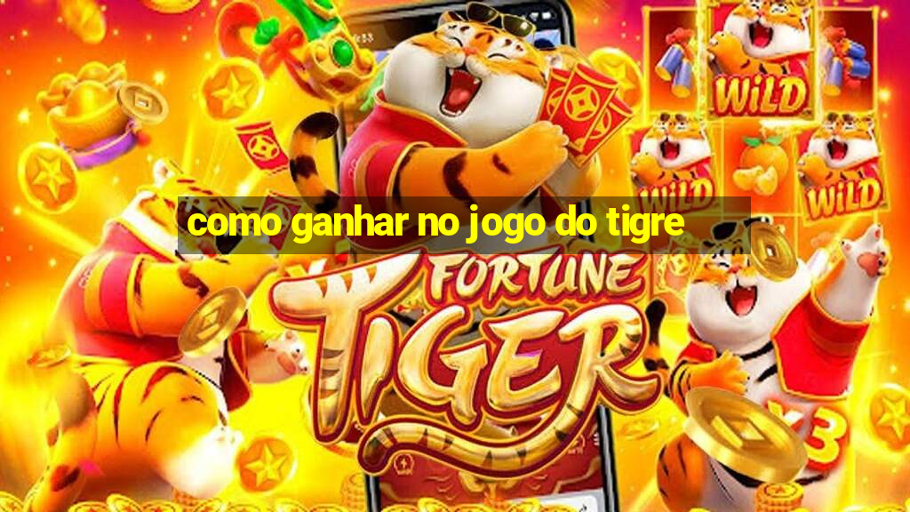 como ganhar no jogo do tigre