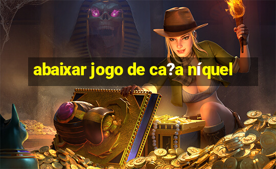 abaixar jogo de ca?a níquel