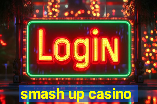 smash up casino