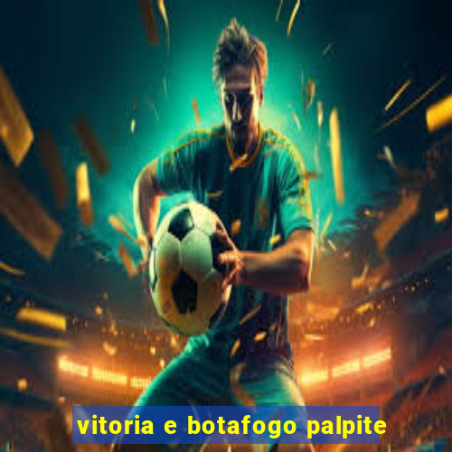 vitoria e botafogo palpite