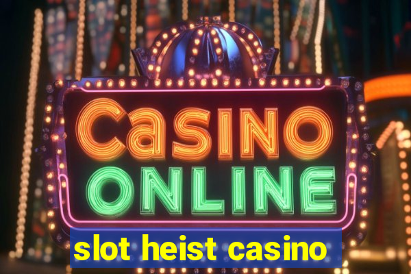 slot heist casino