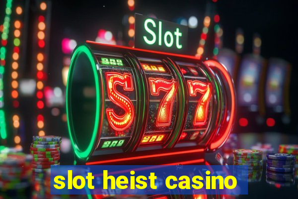 slot heist casino