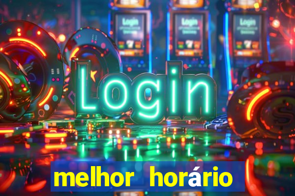 melhor horário para jogar fortune tiger a noite hoje