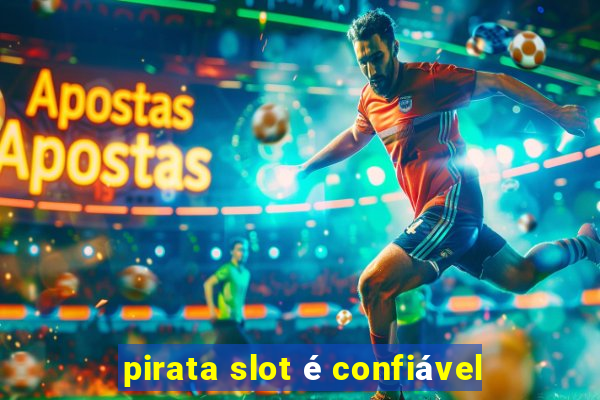 pirata slot é confiável