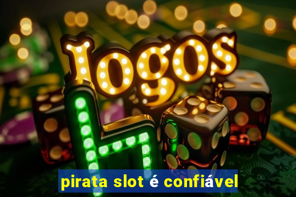 pirata slot é confiável