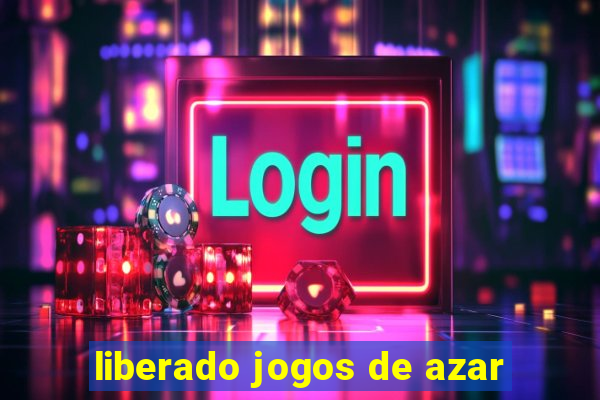 liberado jogos de azar