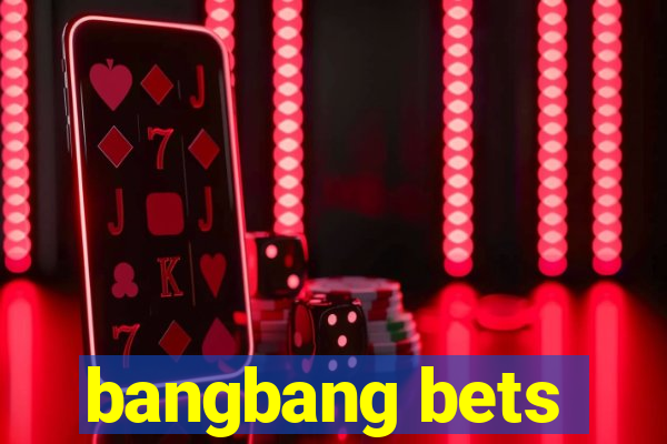 bangbang bets