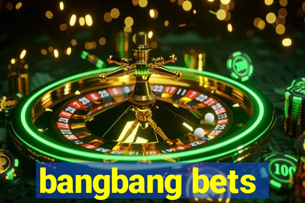 bangbang bets