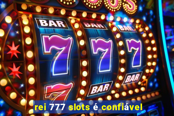 rei 777 slots é confiável