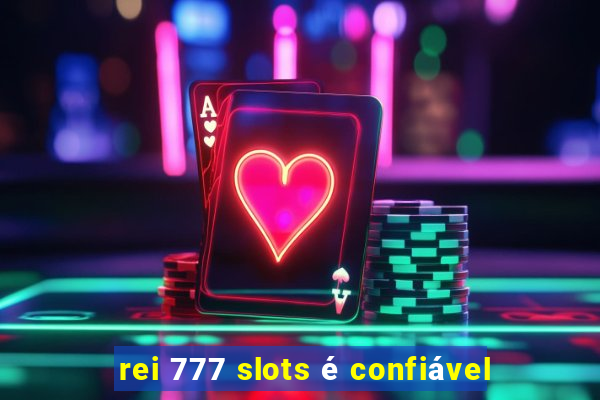 rei 777 slots é confiável