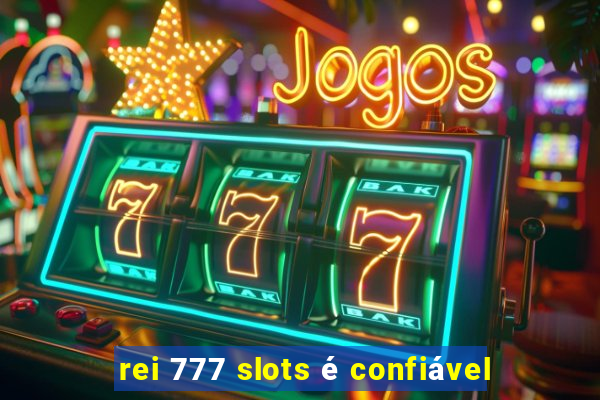 rei 777 slots é confiável