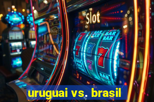 uruguai vs. brasil