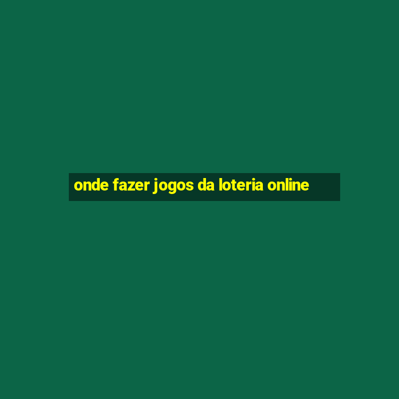 onde fazer jogos da loteria online