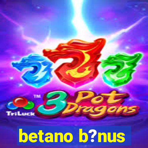 betano b?nus