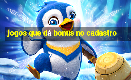 jogos que dá bonus no cadastro