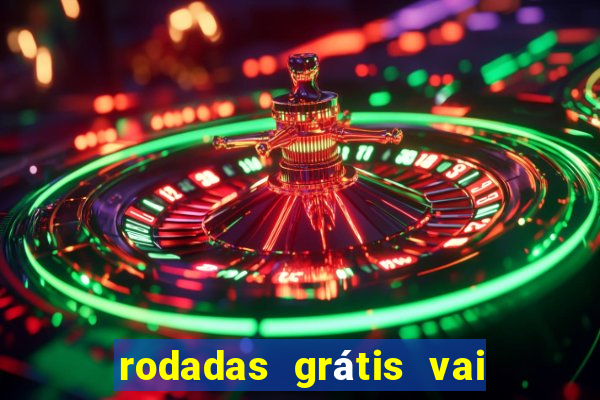 rodadas grátis vai de bet