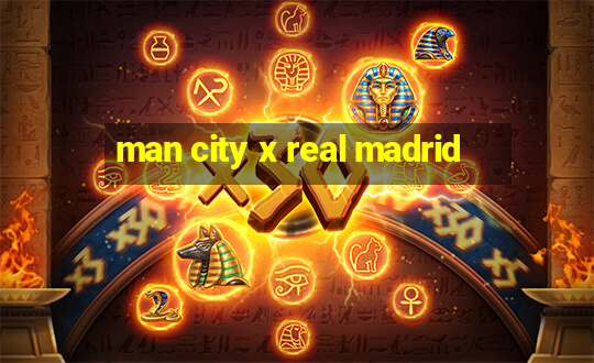 man city x real madrid