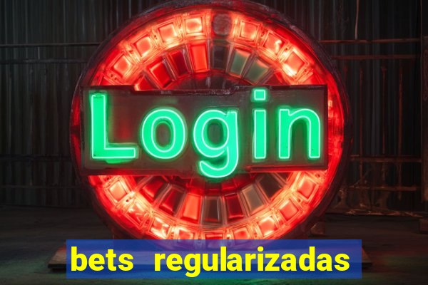 bets regularizadas no brasil