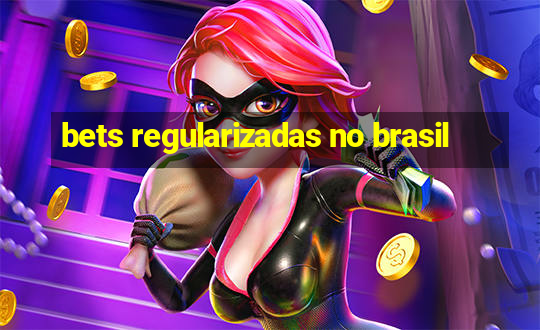 bets regularizadas no brasil