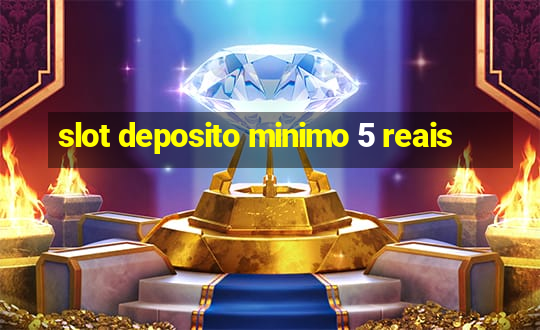 slot deposito minimo 5 reais